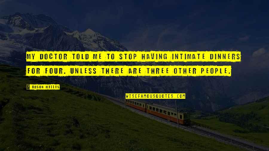 Rawk Forum Quotes By Orson Welles: My doctor told me to stop having intimate Rawk Forum Quotes By Orson Welles: My doctor told me to stop having intimate