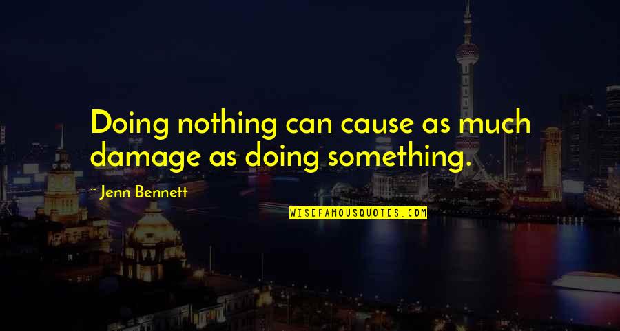 Rawk Quotes By Jenn Bennett: Doing nothing can cause as much damage as