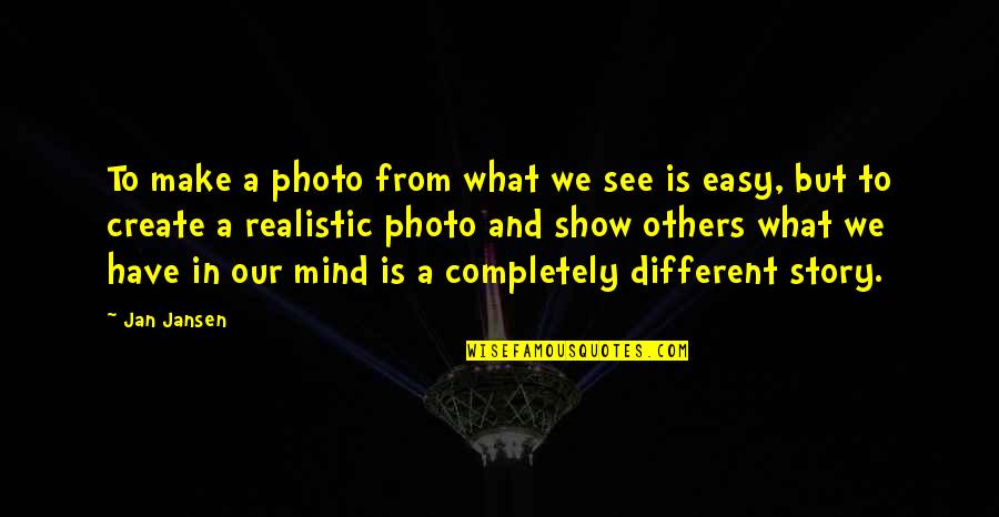 Rawle And Henderson Quotes By Jan Jansen: To make a photo from what we see Rawle And Henderson Quotes By Jan Jansen: To make a photo from what we see