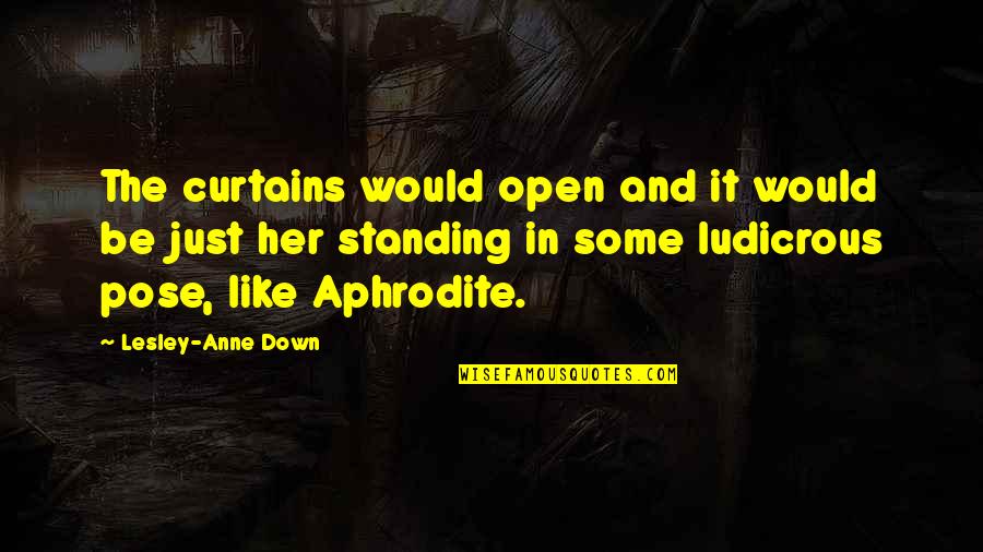 Rawles Pawleys Quotes By Lesley-Anne Down: The curtains would open and it would be Rawles Pawleys Quotes By Lesley-Anne Down: The curtains would open and it would be