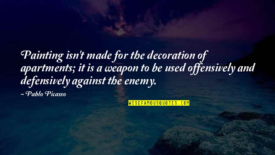 Rawles Pawleys Quotes By Pablo Picasso: Painting isn't made for the decoration of apartments; Rawles Pawleys Quotes By Pablo Picasso: Painting isn't made for the decoration of apartments;