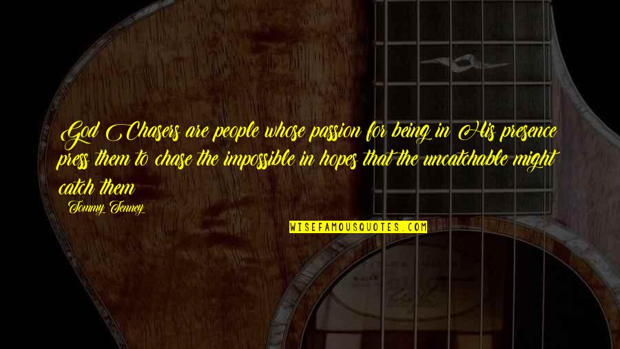 Rawles Pawleys Quotes By Tommy Tenney: God Chasers are people whose passion for being Rawles Pawleys Quotes By Tommy Tenney: God Chasers are people whose passion for being