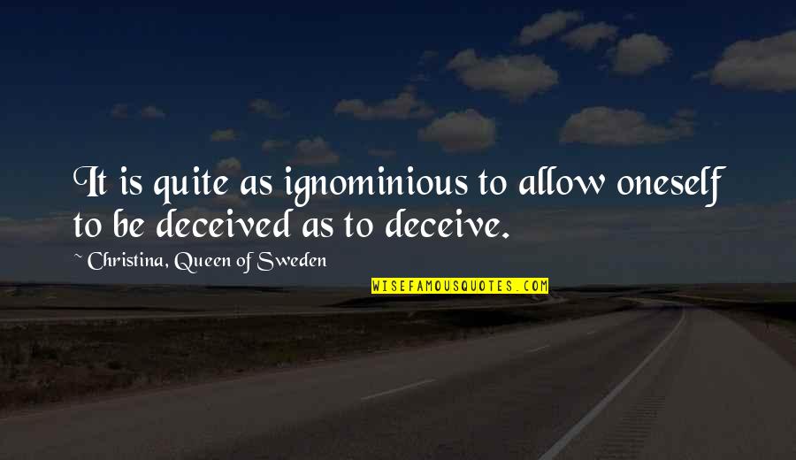 Rawley Point Quotes By Christina, Queen Of Sweden: It is quite as ignominious to allow oneself Rawley Point Quotes By Christina, Queen Of Sweden: It is quite as ignominious to allow oneself