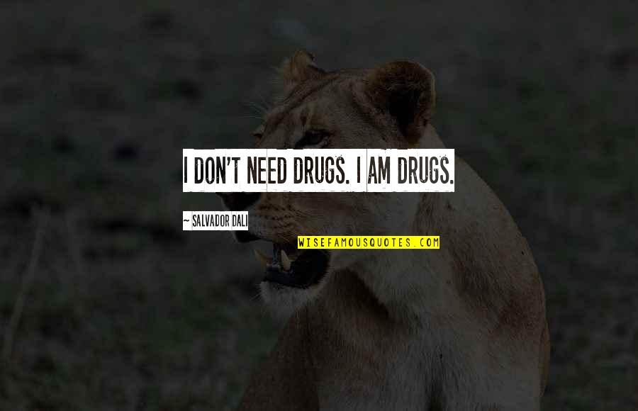 Rawley Silver Art Therapy Quotes By Salvador Dali: I don't need drugs. I am drugs.