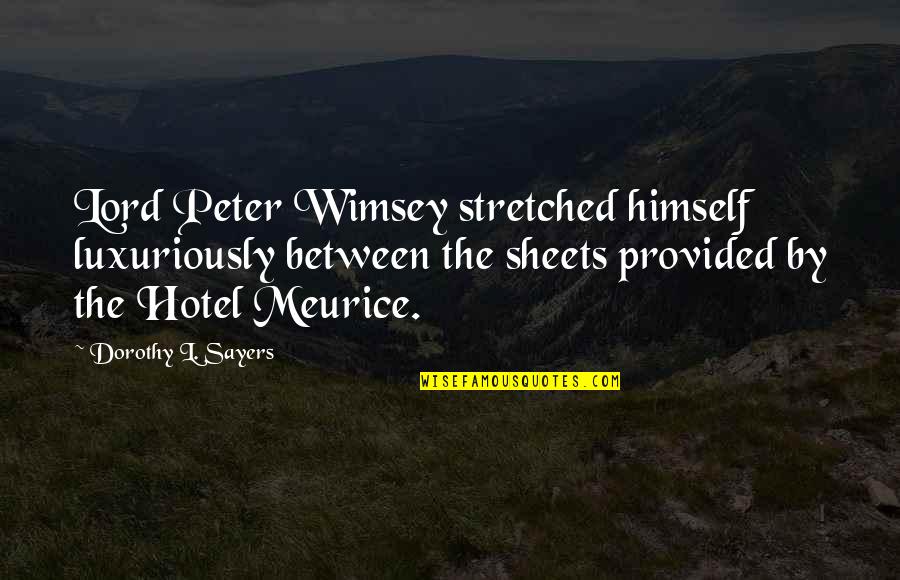 Rawling Quotes By Dorothy L. Sayers: Lord Peter Wimsey stretched himself luxuriously between the Rawling Quotes By Dorothy L. Sayers: Lord Peter Wimsey stretched himself luxuriously between the
