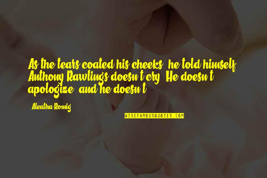 Rawlings Quotes By Aleatha Romig: As the tears coated his cheeks, he told Rawlings Quotes By Aleatha Romig: As the tears coated his cheeks, he told