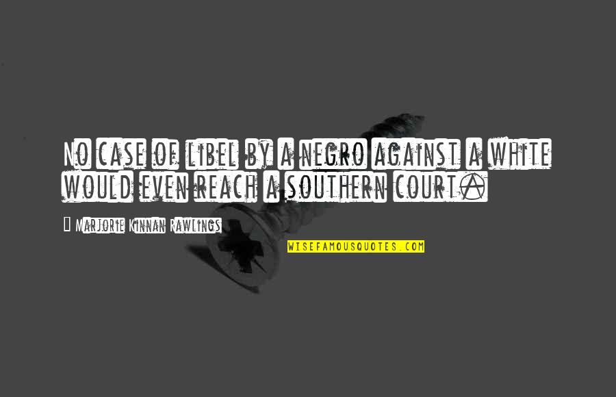 Rawlings Quotes By Marjorie Kinnan Rawlings: No case of libel by a negro against Rawlings Quotes By Marjorie Kinnan Rawlings: No case of libel by a negro against