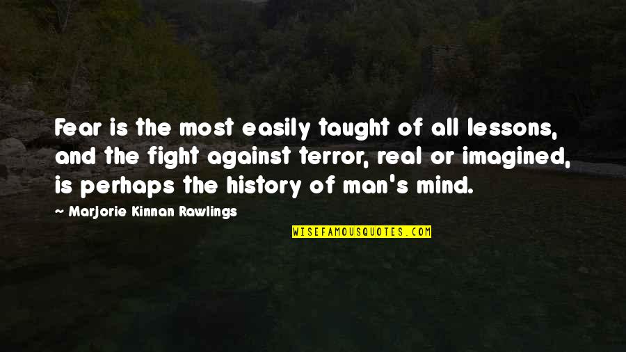Rawlings Quotes By Marjorie Kinnan Rawlings: Fear is the most easily taught of all Rawlings Quotes By Marjorie Kinnan Rawlings: Fear is the most easily taught of all