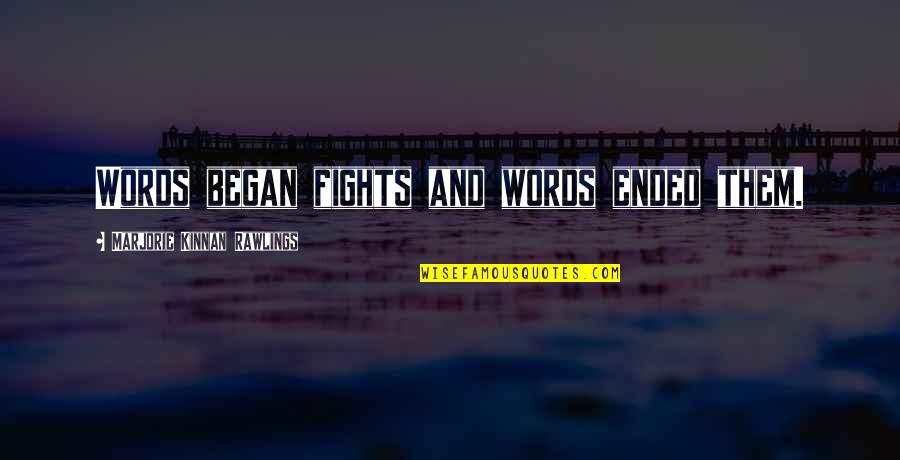 Rawlings Quotes By Marjorie Kinnan Rawlings: Words began fights and words ended them. Rawlings Quotes By Marjorie Kinnan Rawlings: Words began fights and words ended them.