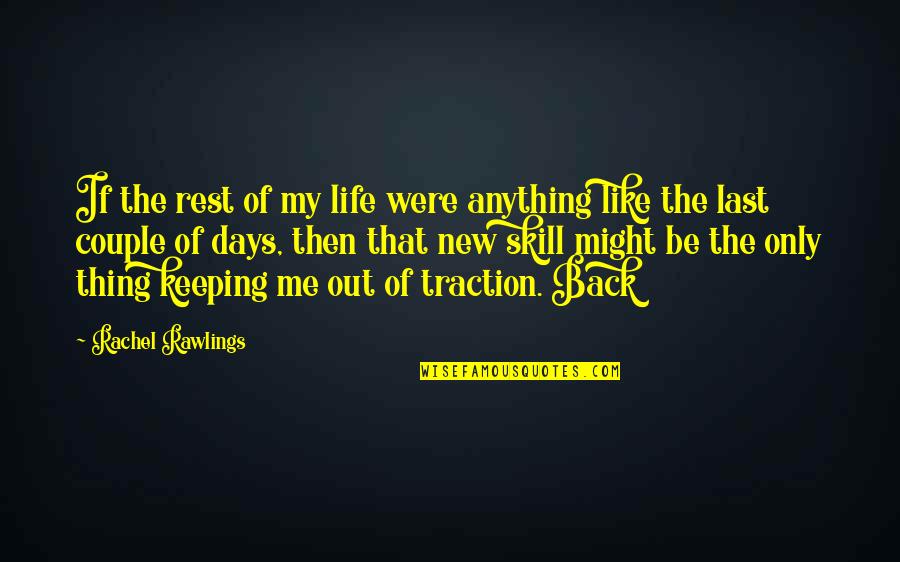 Rawlings Quotes By Rachel Rawlings: If the rest of my life were anything Rawlings Quotes By Rachel Rawlings: If the rest of my life were anything