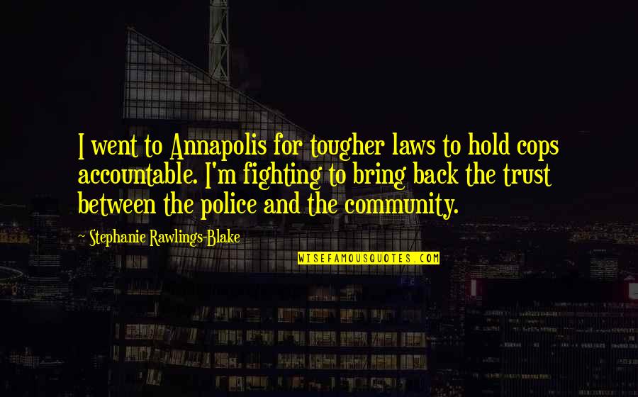 Rawlings Quotes By Stephanie Rawlings-Blake: I went to Annapolis for tougher laws to Rawlings Quotes By Stephanie Rawlings-Blake: I went to Annapolis for tougher laws to