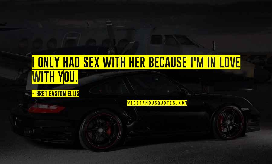 Rawls Wire Quotes By Bret Easton Ellis: I only had sex with her because I'm Rawls Wire Quotes By Bret Easton Ellis: I only had sex with her because I'm