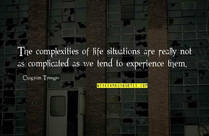 Rawness Quotes By Chogyam Trungpa: The complexities of life situations are really not Rawness Quotes By Chogyam Trungpa: The complexities of life situations are really not