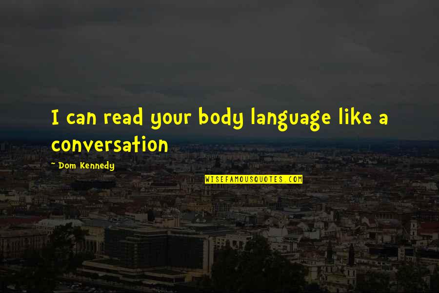Rawnie Westrate Quotes By Dom Kennedy: I can read your body language like a