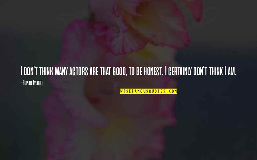 Rawr Meme Quotes By Rupert Everett: I don't think many actors are that good,
