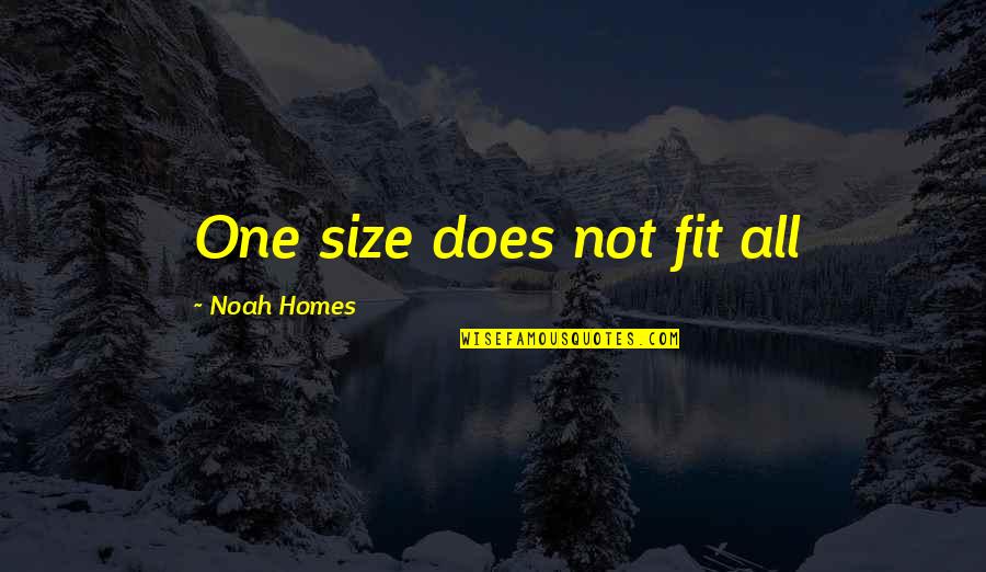 Rawrist Quotes By Noah Homes: One size does not fit all