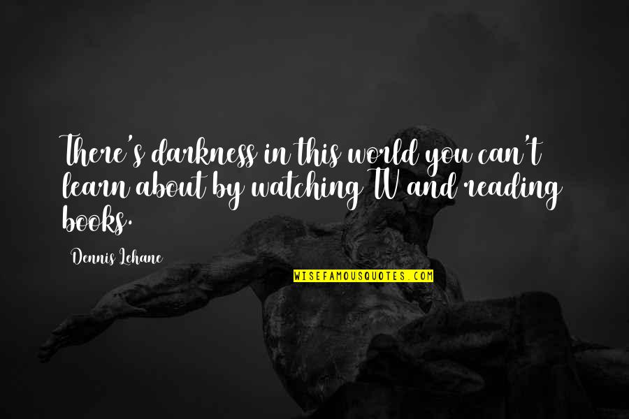Rawson Quotes By Dennis Lehane: There's darkness in this world you can't learn