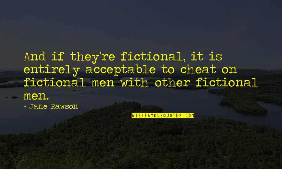 Rawson Quotes By Jane Rawson: And if they're fictional, it is entirely acceptable