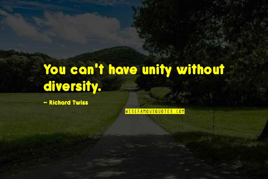 Rawson Quotes By Richard Twiss: You can't have unity without diversity.