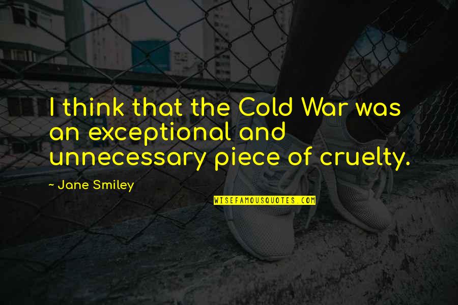 Raxtus Quotes By Jane Smiley: I think that the Cold War was an