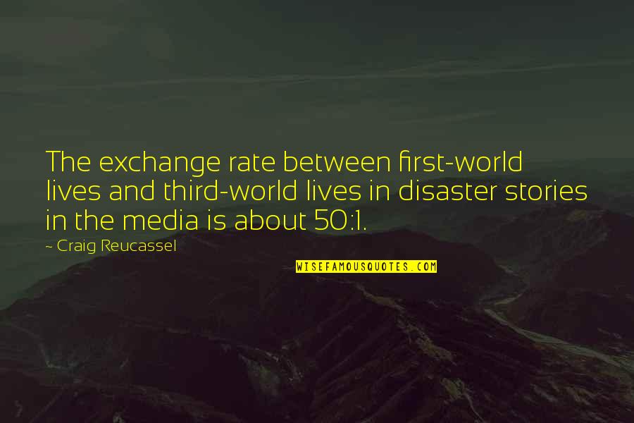 Ray 2004 Quotes By Craig Reucassel: The exchange rate between first-world lives and third-world