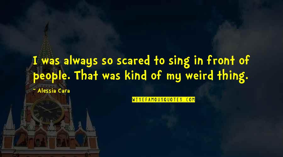 Ray Barboni Quotes By Alessia Cara: I was always so scared to sing in