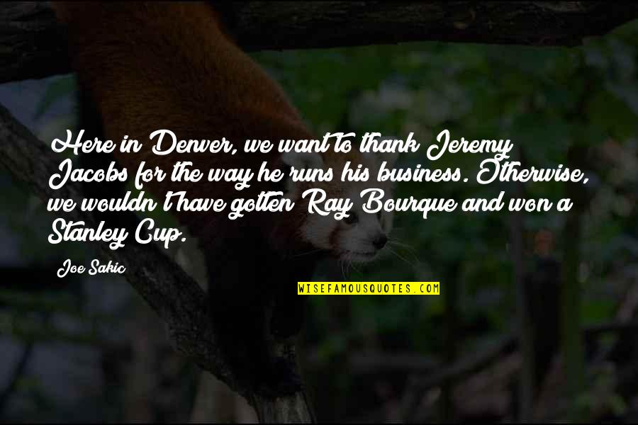 Ray Bourque Quotes By Joe Sakic: Here in Denver, we want to thank Jeremy Ray Bourque Quotes By Joe Sakic: Here in Denver, we want to thank Jeremy