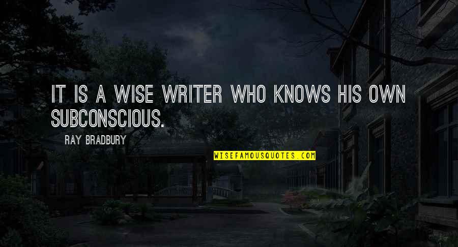 Ray Bradbury Quotes By Ray Bradbury: It is a wise writer who knows his