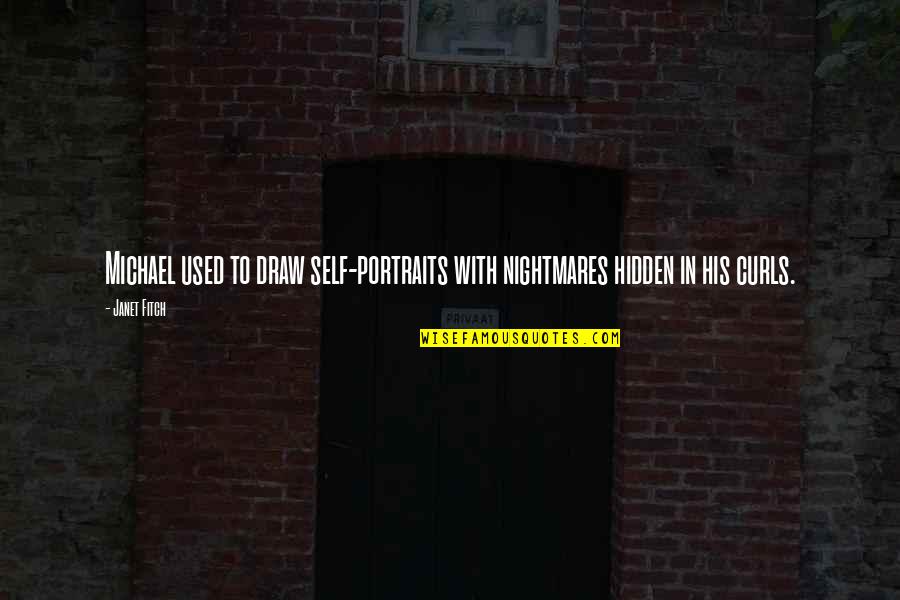 Ray Bradbury Reading Quotes By Janet Fitch: Michael used to draw self-portraits with nightmares hidden