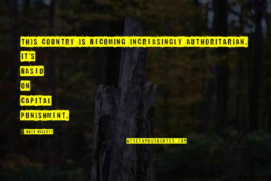 Ray Bradbury Reading Quotes By Kate Millett: This country is becoming increasingly authoritarian. It's based Ray Bradbury Reading Quotes By Kate Millett: This country is becoming increasingly authoritarian. It's based