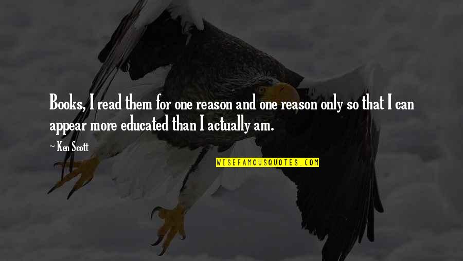 Ray Bradbury Reading Quotes By Ken Scott: Books, I read them for one reason and