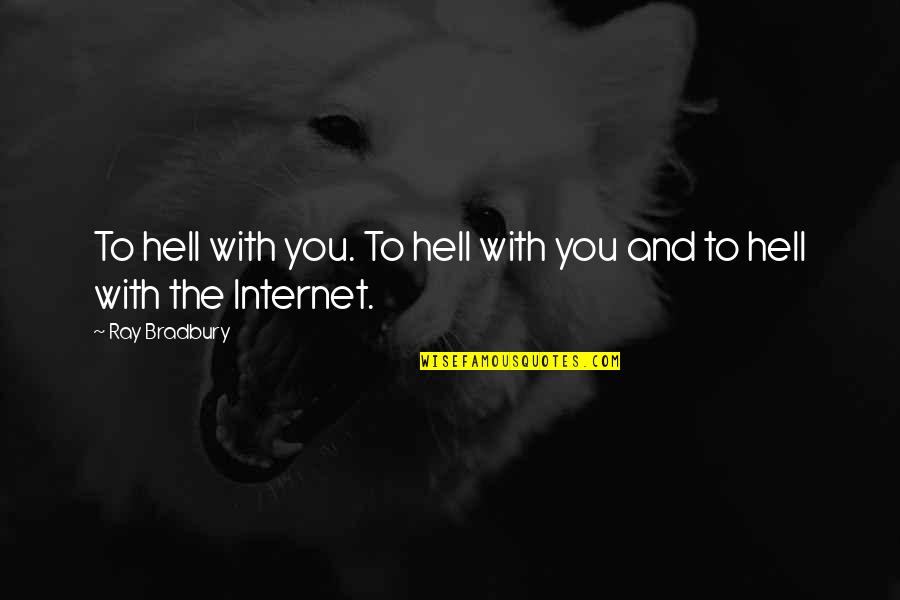 Ray Bradbury Reading Quotes By Ray Bradbury: To hell with you. To hell with you