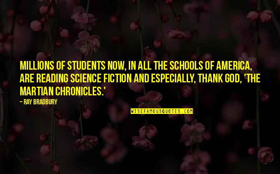 Ray Bradbury Reading Quotes By Ray Bradbury: Millions of students now, in all the schools Ray Bradbury Reading Quotes By Ray Bradbury: Millions of students now, in all the schools