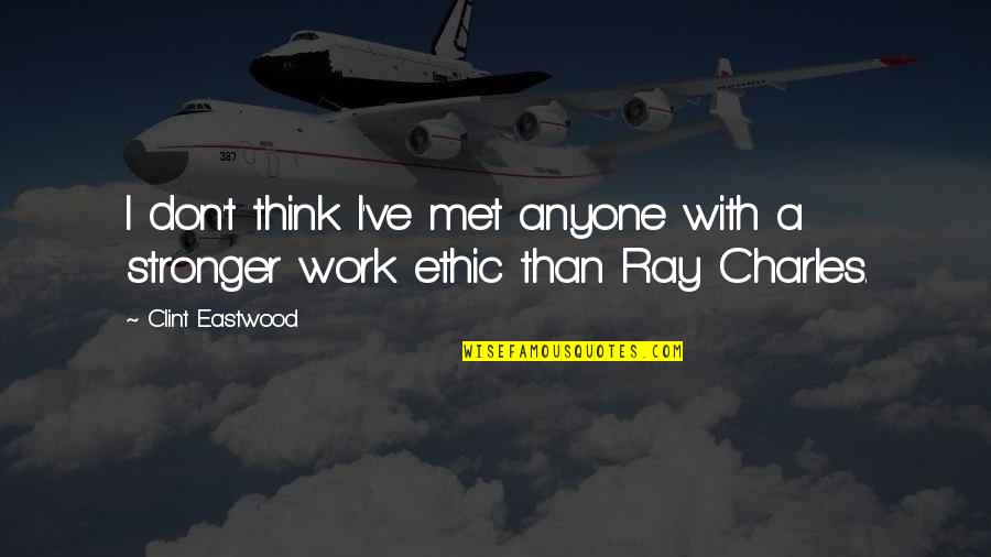 Ray Charles Quotes By Clint Eastwood: I don't think I've met anyone with a