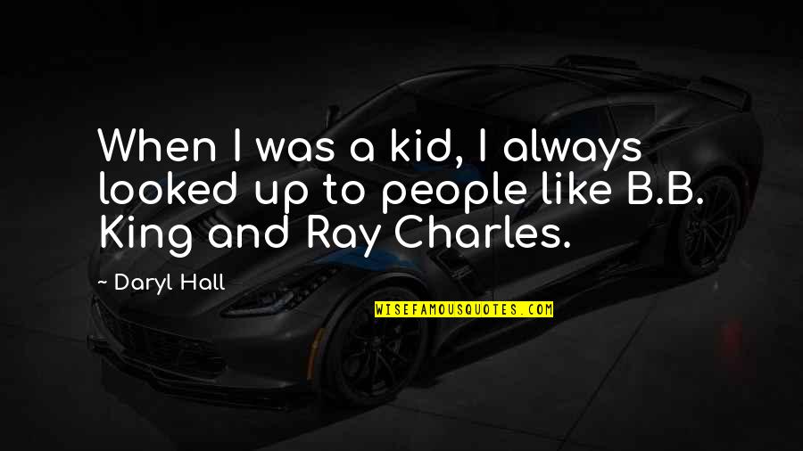 Ray Charles Quotes By Daryl Hall: When I was a kid, I always looked