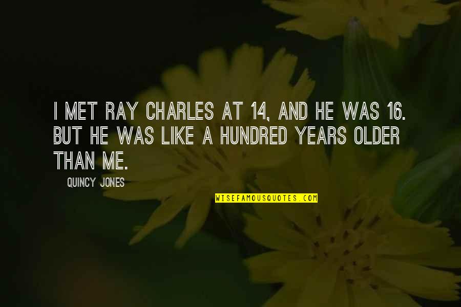 Ray Charles Quotes By Quincy Jones: I met Ray Charles at 14, and he