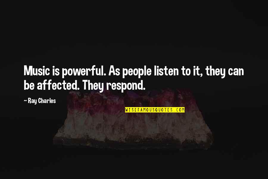 Ray Charles Quotes By Ray Charles: Music is powerful. As people listen to it,