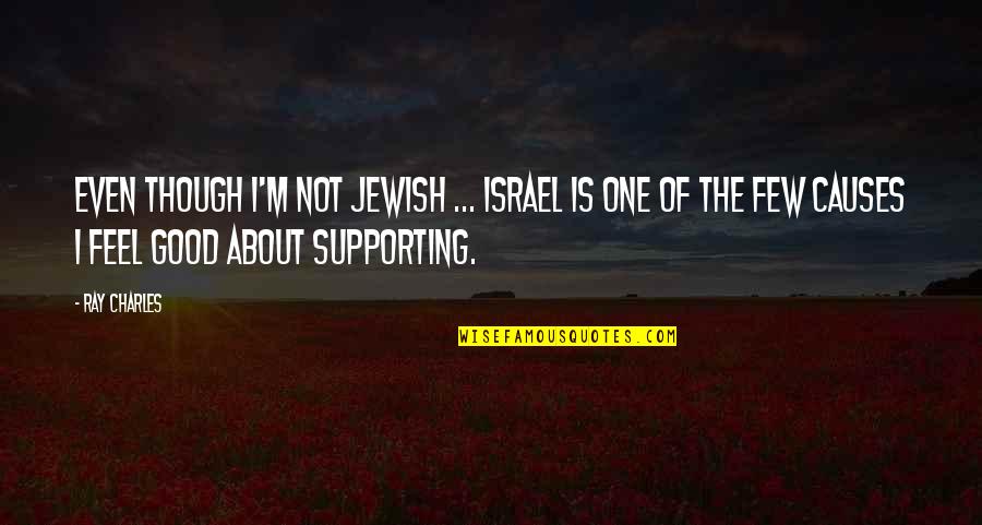 Ray Charles Quotes By Ray Charles: Even though I'm not Jewish ... Israel is