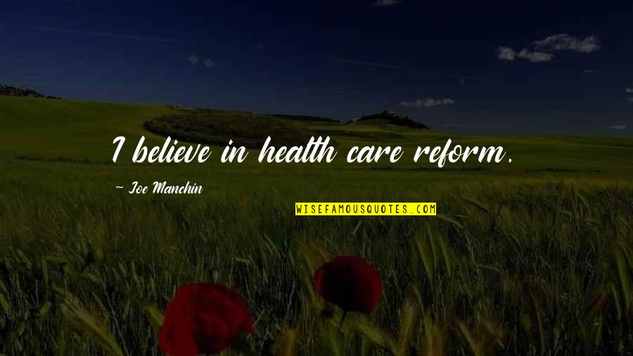 Ray Conniff Quotes By Joe Manchin: I believe in health care reform. Ray Conniff Quotes By Joe Manchin: I believe in health care reform.