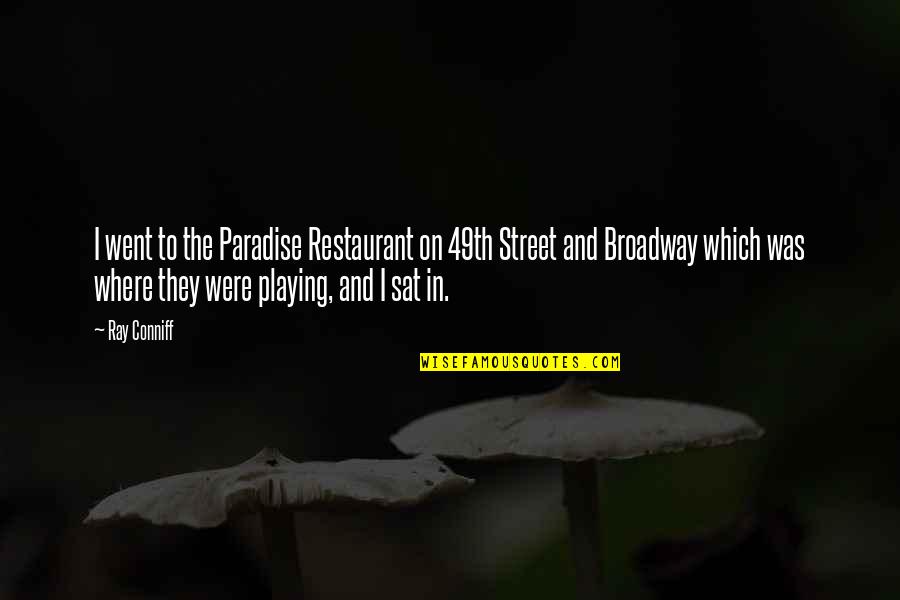 Ray Conniff Quotes By Ray Conniff: I went to the Paradise Restaurant on 49th Ray Conniff Quotes By Ray Conniff: I went to the Paradise Restaurant on 49th