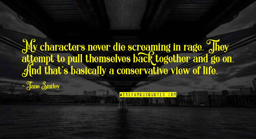Ray Cortese Quotes By Jane Smiley: My characters never die screaming in rage. They Ray Cortese Quotes By Jane Smiley: My characters never die screaming in rage. They