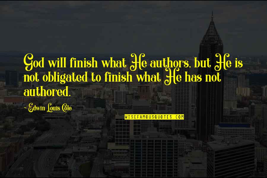Ray Crock Mcdonalds Quotes By Edwin Louis Cole: God will finish what He authors, but He Ray Crock Mcdonalds Quotes By Edwin Louis Cole: God will finish what He authors, but He