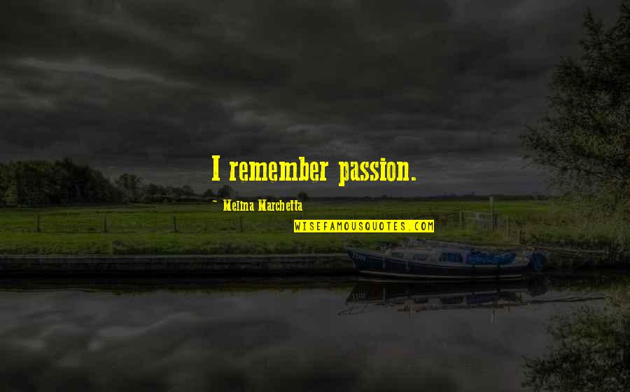 Ray Dalio Trading Quotes By Melina Marchetta: I remember passion.