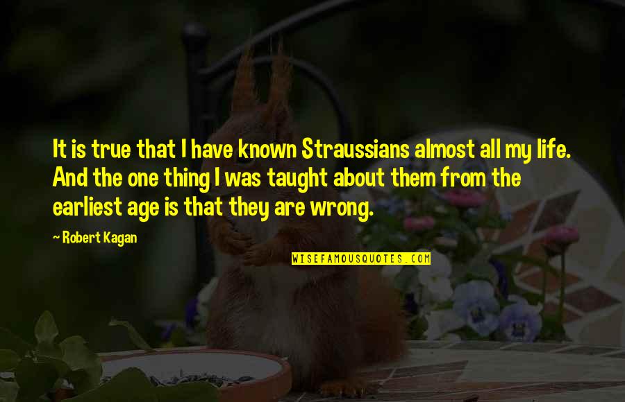 Ray Davey Quotes By Robert Kagan: It is true that I have known Straussians