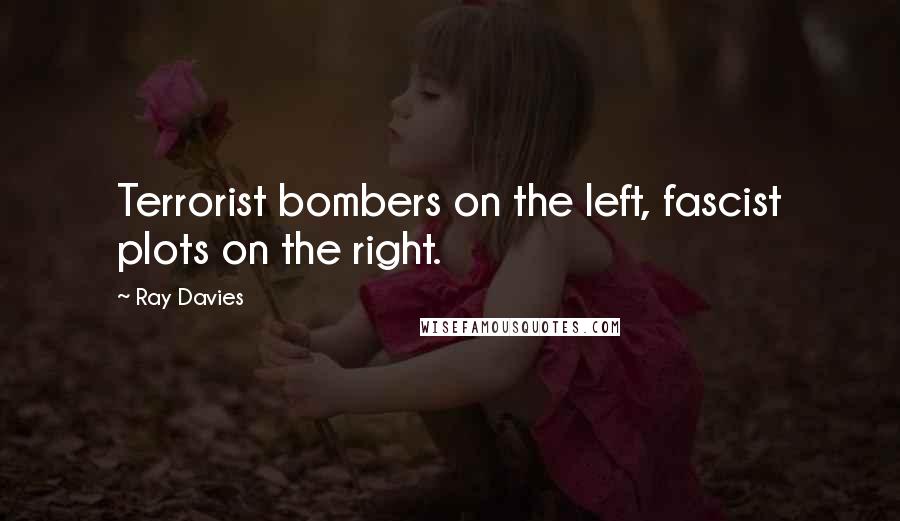 Ray Davies quotes: Terrorist bombers on the left, fascist plots on the right.