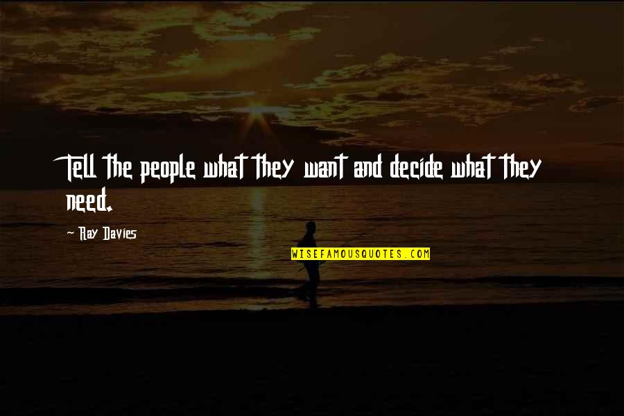 Ray Davies Quotes By Ray Davies: Tell the people what they want and decide