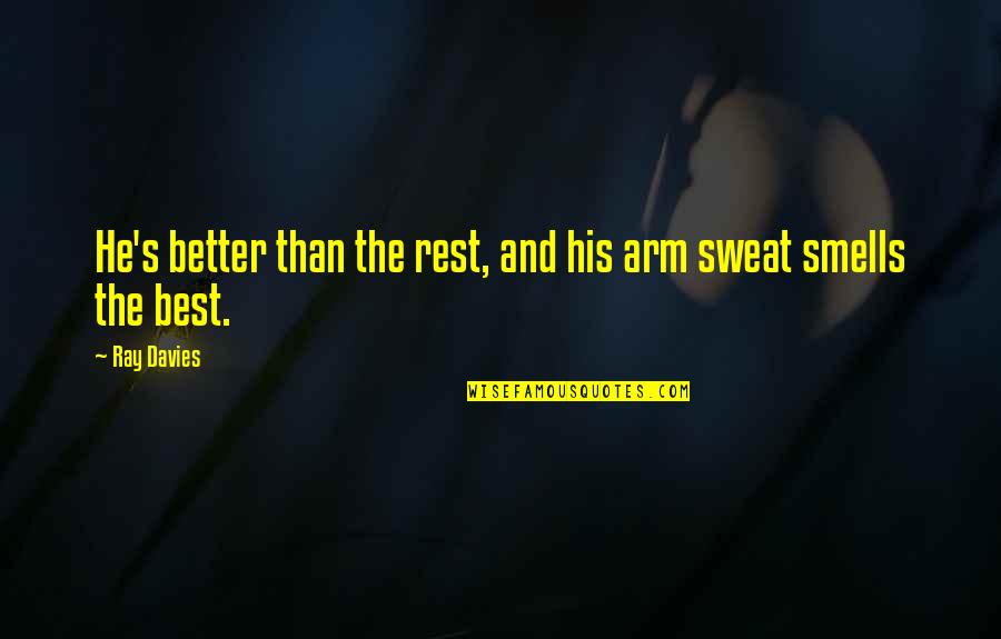 Ray Davies Quotes By Ray Davies: He's better than the rest, and his arm