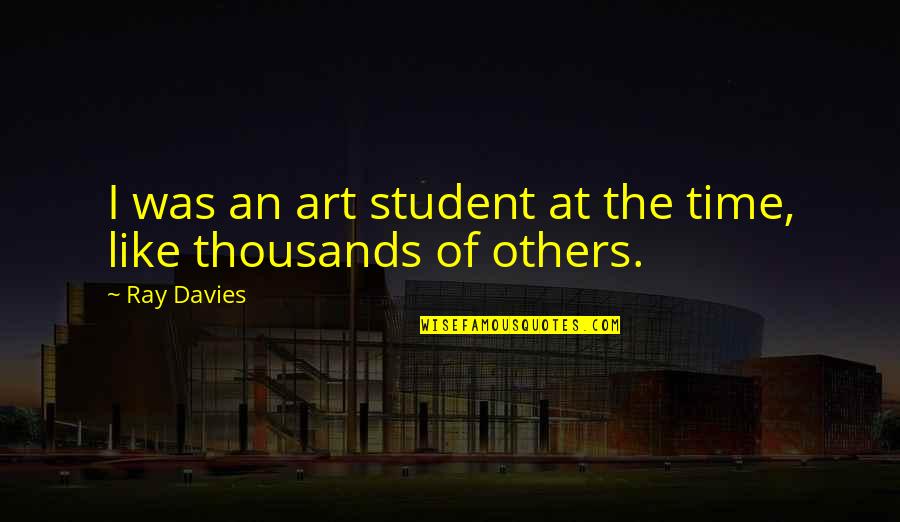 Ray Davies Quotes By Ray Davies: I was an art student at the time,