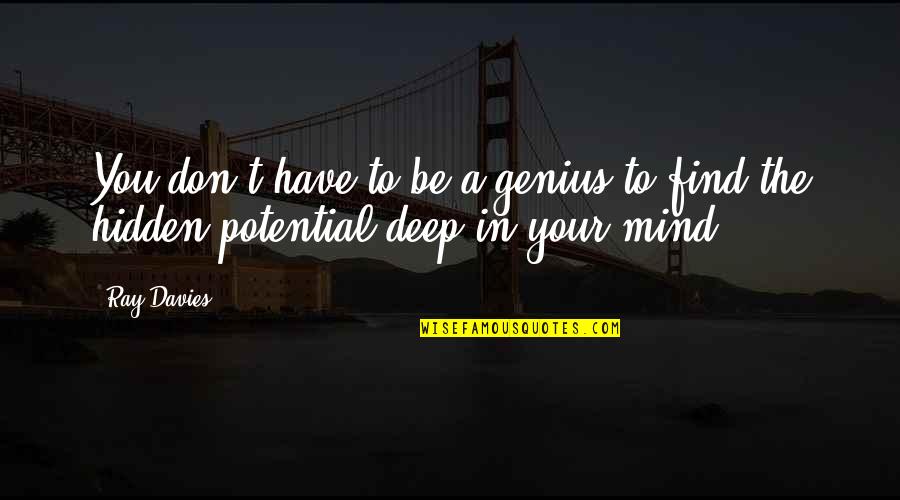 Ray Davies Quotes By Ray Davies: You don't have to be a genius to