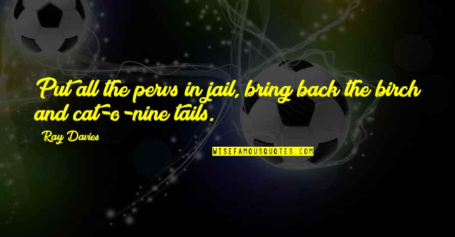 Ray Davies Quotes By Ray Davies: Put all the pervs in jail, bring back